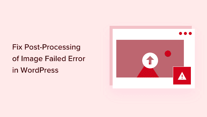 How to Fix Post-Processing of Image Failed Error in WordPress