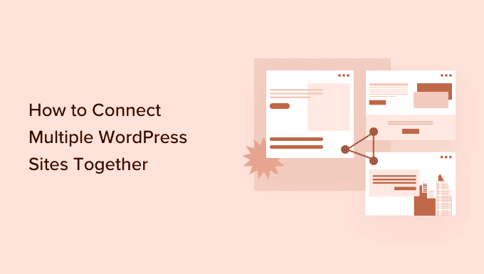 How to connect multiple WordPress sites together