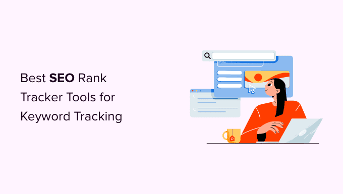 6 Best SEO Rank Tracker Tools for Keyword Tracking (Compared)